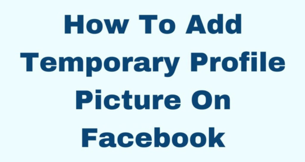 How To Add a Temporary Profile Picture on Facebook