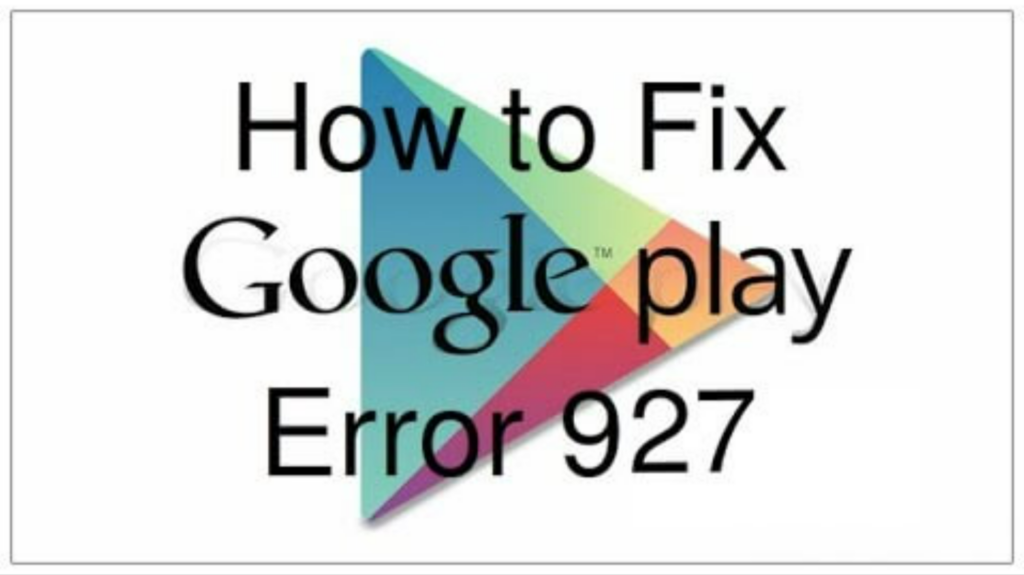 5 Methods to Fix Google Play Store Error 927