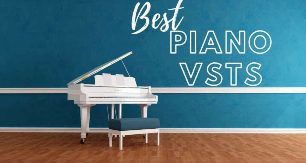 7 Best Piano VST of 2023 (Latest Updated Guide)